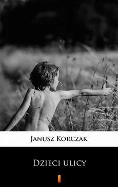 Dzieci ulicy - Janusz Korczak