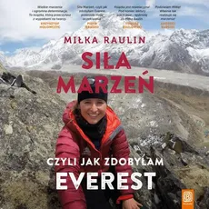 Siła Marzeń, czyli jak zdobyłam Everest - Miłka Raulin