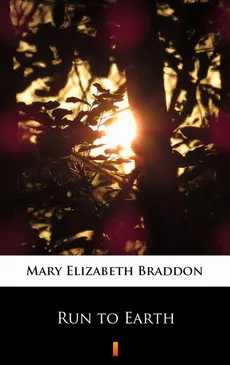 Run to Earth - Mary Elizabeth Braddon