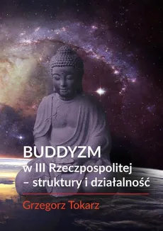 Buddyzm w III Rzeczpospolitej -struktury i działalność - Spis treści + wstęp - Grzegorz Tokarz