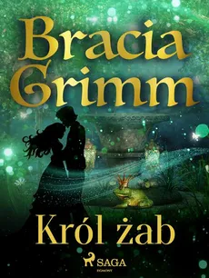 Król żab - Bracia Grimm, Jakub Grimm, Wilhelm Grimm