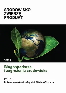 Biogospodarka i zagrożenia środowiska - Bożena Nowakowicz-Dębek, Witold Chabuz