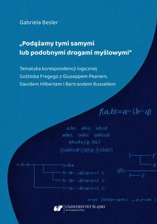 „Podążamy tymi samymi lub podobnymi drogami myślowymi”. Tematyka korespondencji logicznej Gottloba Fregego z Giuseppem Peanem, Davidem Hilbertem i Bertrandem Russellem - Gabriela Besler