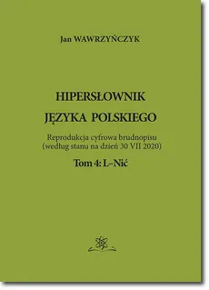 Hipersłownik języka Polskiego Tom 4: L-Nić - Jan Wawrzyńczyk