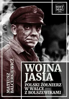 Wojna Jasia. Polski żołnierz w walce z bolszewikami - Mateusz Balcerkiewicz