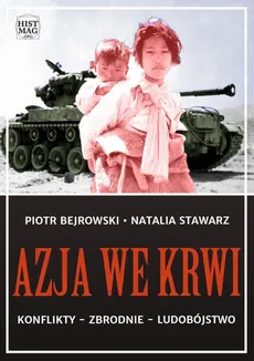 Azja we krwi. Konflikty – zbrodnie – ludobójstwo - Natalia Stawarz, Piotr Bejrowski
