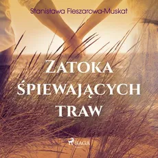 Zatoka śpiewających traw - Stanisława Fleszarowa-Muskat