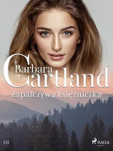 Zapalczywa księżniczka - Ponadczasowe historie miłosne Barbary Cartland - Barbara Cartland
