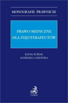 Prawo medyczne dla fizjoterapeutów - Agnieszka Liszewska, Rafał Kubiak