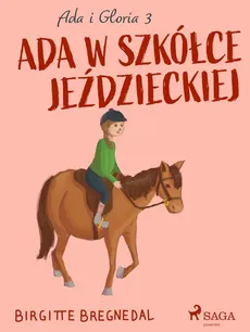 Ada i Gloria 3: Ada w szkółce jeździeckiej - Birgitte Bregnedal