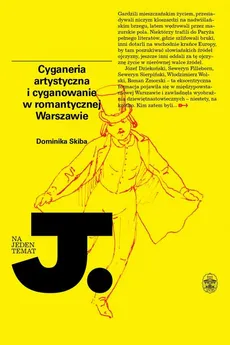 Cyganeria artystyczna i cyganowanie w romantycznej Warszawie - Dominika Skiba