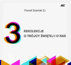 3 rekolekcje o Trójcy Świętej i o nas - Paweł Sawiak