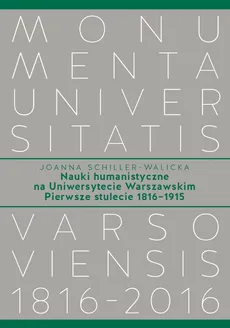 Nauki humanistyczne na Uniwersytecie Warszawskim. Tom 1 - Joanna Schiller-Walicka