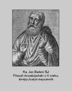 Filozof chrześcijański z II wieku, święty Justyn męczennik - Jan Badeni