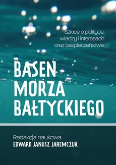 Basen Morza Bałtyckiego Szkice o polityce, władzy i interesach oraz bezpieczeństwie Baltic Sea Basin Sketches on politics, power, interests and security - Задачи Балтийского Флота, связанные с безопасностью России в пределах Балтийского Моря