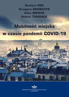 Mobilność miejska w czasie pandemii COVID-19 - Anna Mercik, Barbara Kos, Grzegorz Krawczyk, Robert Tomanek