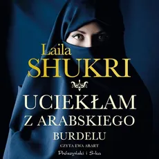 Uciekłam z arabskiego burdelu - Laila Shukri