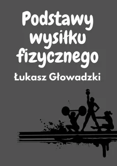 Podstawy wysiłku fizycznego - Łukasz Głowadzki