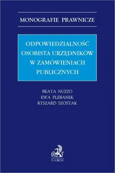 Odpowiedzialność osobista urzędników w zamówieniach publicznych - Ewa Plebanek, Beata Nuzzo, Ryszard Szostak
