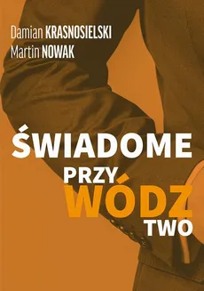 ŚWIADOME PRZYWÓDZTWO - Spis treści+wstęp - Damian Krasnosielski, Martin Nowak