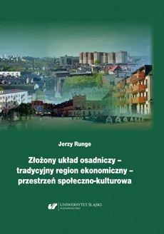 Złożony układ osadniczy – tradycyjny region ekonomiczny – przestrzeń społeczno‐kulturowa - Jerzy Runge