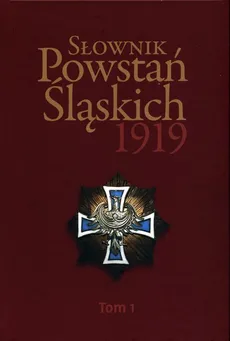Słownik Powstań Śląskich 1919 Tom 1 - Miejsca pamięci I powstania śląskiego
