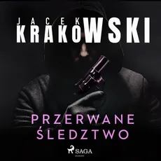 Przerwane śledztwo - Jacek Krakowski