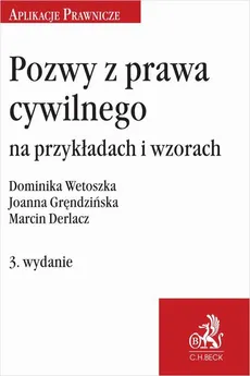 Pozwy z prawa cywilnego na przykładach i wzorach. Wydanie 3 - Dominika Wetoszka, Joanna Gręndzińska, Marcin Derlacz