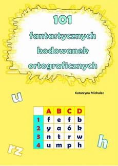 101 fantastycznych kodowanek ortograficznych - Katarzyna Michalec