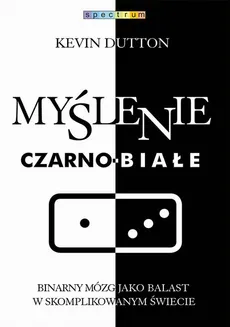 Myślenie czarno-białe - Kevin Dutton