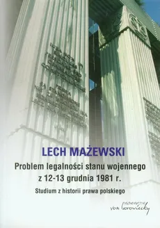 Problem legalności stanu wojennego z 12-13 grudnia 1981 r. - Lech Mażewski