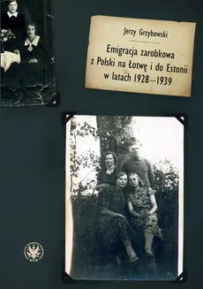 Emigracja zarobkowa z Polski na Łotwę i do Estonii w latach 1928-1939 - Jerzy Grzybowski