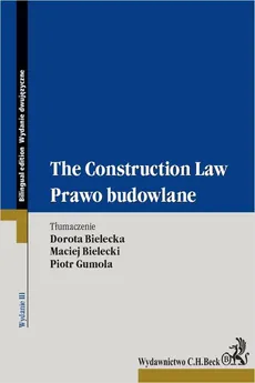 Prawo budowlane. The Construction Law. Wydanie 3 - Dorota Bielecka, Maciej Bielecki, Piotr Gumola