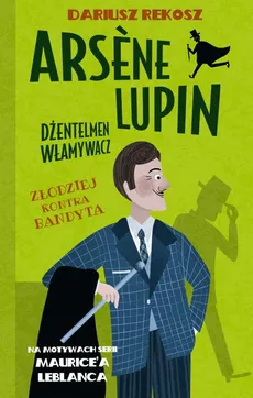 Arsene Lupin – dżentelmen włamywacz. Tom 6. Złodziej kontra bandyta - Dariusz Rekosz, Maurice Leblanc