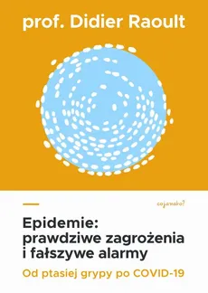 Epidemie: prawdziwe zagrożenia i fałszywe alarmy - Prof. Didier Raoult