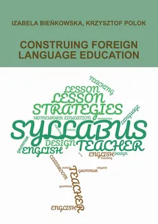 CONSTRUING FOREIGN LANGUAGE EDUCATION - Izabela Bieńkowska, Krzysztof Polok