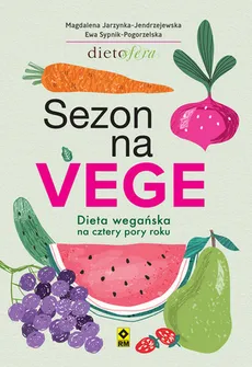 Sezon na Vege Dieta wegańska na cztery pory roku - Magdalena Jarzynka-Jendrzejewska, Ewa Sypnik-Pogorzelska