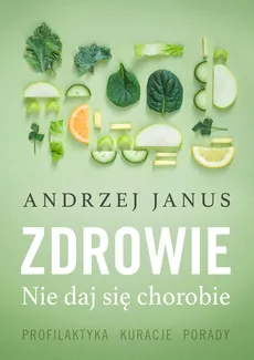 Zdrowie Nie daj się chorobie - Andrzej Janus
