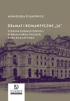 Dramat i romantyczne Ja - Agnieszka Ziołowicz