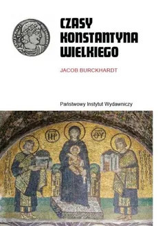 Czasy Konstantyna Wielkiego - Jacob Burckhardt