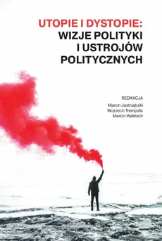 Utopie i dystopie: wizje polityki i ustrojów politycznych