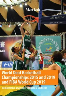 World Deaf Basketball Championships 2015 and 2019 and FIBA World Cup 2019 Comparative analysis of individual statistics - Adam Szulc