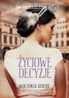 Życiowe decyzje Kamienica pod Irysami - Wiktoria Gische