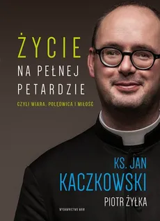 Życie na pełnej petardzie - Jan Kaczkowski, Piotr Żyłka