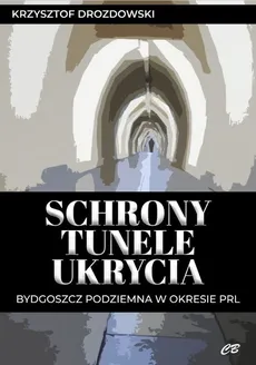 Schrony tunele ukrycia - Krzysztof Drozdowski