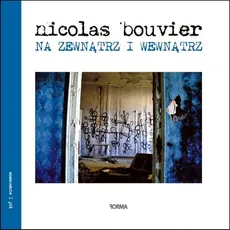 Na zewnątrz i wewnątrz - Nicolas Bouvier