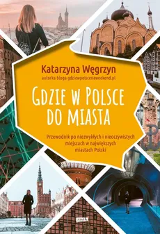 Gdzie w Polsce do miasta - Katarzyna Węgrzyn