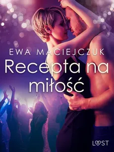 Recepta na miłość – opowiadanie erotyczne - Ewa Maciejczuk