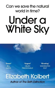 Under a White Sky - Elizabeth Kolbert