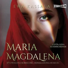 Maria Magdalena. Wyzwolona kobiecość, odnaleziona boskość - Ewa Kassala